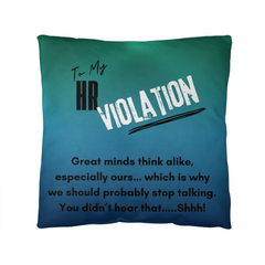 To My HR Violation, Reversable Indoor/Outdoor Pillow