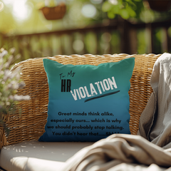 To My HR Violation, Reversable Indoor/Outdoor Pillow